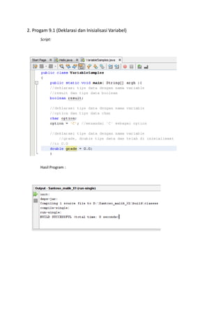 2. Progam 9.1 (Deklarasi dan Inisialisasi Variabel)
      Script:




      Hasil Program :
 
