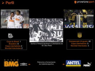  Perfil Campeonato Uruguaio: 48Copa Libertadores: 5Mundial Interclubes: 3Copa do Brasil: 1Brasileiro: 8Copa Libertadores 2Mundial Interclubes 2Santos e Peñarol decidiram a Libertadores de 62. Deu PeixePatrocínio e fornecimento de material esportivo