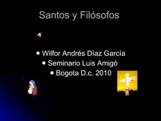 Santos y Filósofos  ,[object Object],[object Object],[object Object]