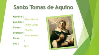 Nombre :
Ginette Karina
Apellido :
Lévano Guingo
Curso :
Filosofía
Profesor :
Rivera Antonio
Ciclo :
I
Año :
2015
 