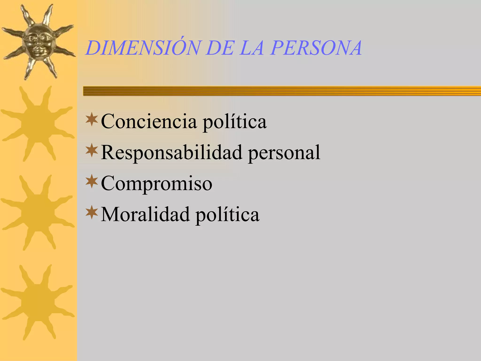 DIMENSIÓN DE LA PERSONA Conciencia política Responsabilidad personal Compromiso Moralidad política