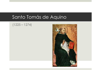 Santo Tomás de Aquino
(1225 – 1274)
 