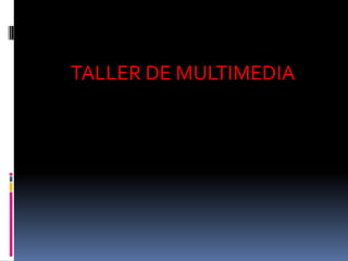 TALLER DE MULTIMEDIA 