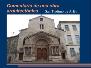 Comentario de una obra
arquitectónica San Trófimo de ArlésSan Trófimo de Arlés
 