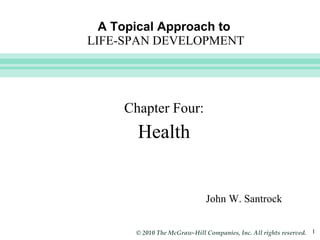 A Topical Approach to   LIFE-SPAN DEVELOPMENT ,[object Object],[object Object],John W. Santrock 