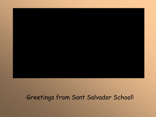 Greetings from Sant Salvador School!
 