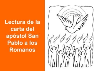 Lectura de la
  carta del
apóstol San
 Pablo a los
  Romanos
 