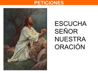 PETICIONES



      ESCUCHA
      SEÑOR
      NUESTRA
      ORACIÓN
 