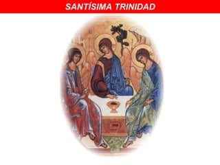 SANTÍSIMA TRINIDAD
 