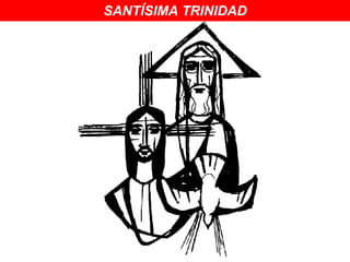 SANTÍSIMA TRINIDAD
 