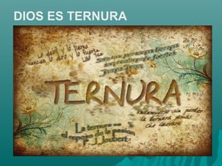 DIOS ES TERNURA
 