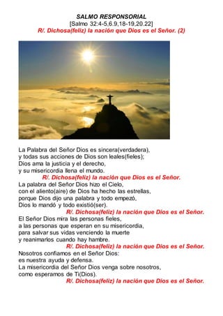 SALMO RESPONSORIAL
[Salmo 32:4-5,6.9,18-19,20.22]
R/. Dichosa(feliz) la nación que Dios es el Señor. (2)
La Palabra del Se...
