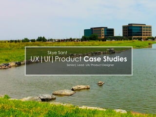 www.SkyeSant.com
UX|UI|Product Case Studies
Senior| Lead UX/ Product Designer
Skye Sant
 
