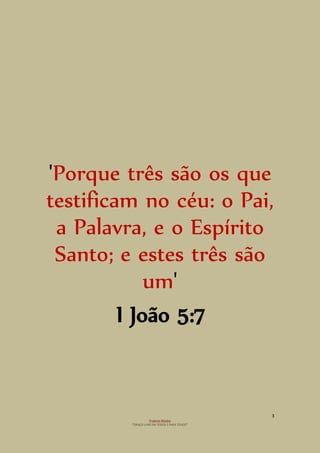 3
Projecto Wesley
“GRAÇA LIVRE EM TODOS E PARA TODOS”
'Porque três são os que
testificam no céu: o Pai,
a Palavra, e o Espírito
Santo; e estes três são
um'
I João 5:7
 