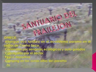 SANTUARIO DEL FRAILEJON OFRECE: ,[object Object]
