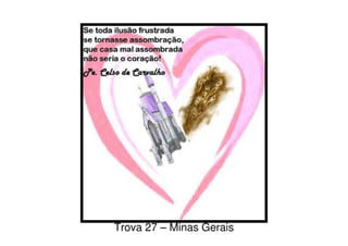 Trova 27 – Minas Gerais
 