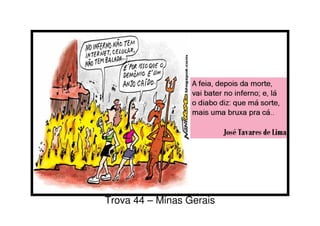 Trova 44 – Minas Gerais
 