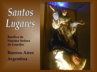 Basílica de Nuestra Señora de Lourdes Buenos Aires Argentina Santos  Lugares 