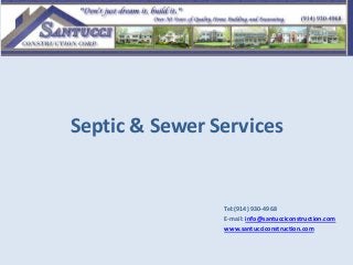 Septic & Sewer Services
Tel:(914) 930-4968
E-mail: info@santucciconstruction.com
www.santucciconstruction.com
 