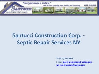 Santucci Construction Corp. Septic Repair Services NY
Tel:(914) 930-4968
E-mail: info@santucciconstruction.com
www.santucciconstruction.com

 
