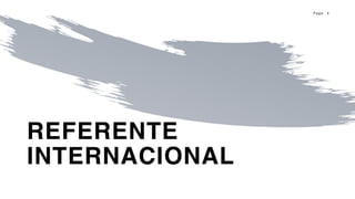 P a g e 4
REFERENTE
INTERNACIONAL
 