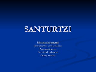 SANTURTZI Historia de Santurtzi Monumentos emblemáticos Personas ilustres Actividad industrial Ocio y cultura 