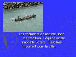 Les chalutiers à Santurtzi sont une tradition. L’équipe locale s’appelle Sotera. Il est très important pour la ville. 