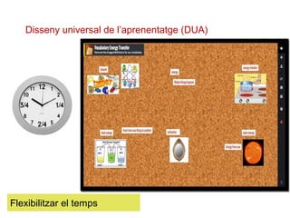 Disseny universal de l’aprenentatge (DUA)
Flexibilitzar el temps
 