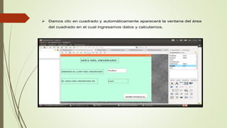  Damos clic en cuadrado y automáticamente aparecerá la ventana del área
del cuadrado en el cual ingresamos datos y calculamos.
 