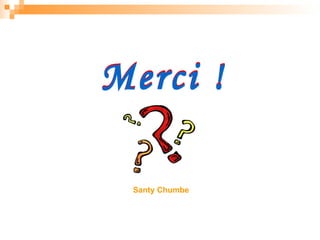 Merci ! Merci ! Santy Chumbe 