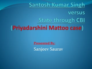 Presented By:
Sanjeev Saurav
 