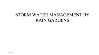 STORM WATER MANAGEMENT BY
RAIN GARDENS
1/16/2023 1
 