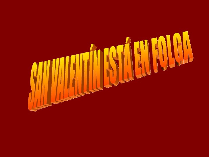 SAN VALENTÍN ESTÁ EN FOLGA 