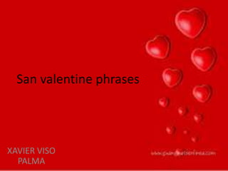 San valentine phrases
XAVIER VISO
PALMA
 