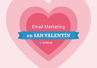 Email Marketing
en SANVALENTÍN
Email Marketing
en SANVALENTÍN
 