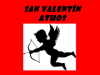 San Valentín
   ATHOS
 