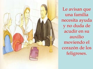 Le avisan que una familia necesita ayuda y no duda de acudir en su auxilio moviendo el corazón de los feligreses. 