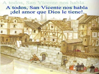 A todos, San Vicente nos habla ¡del amor que Dios le tiene!. 