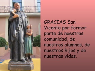 GRACIAS San Vicente por formar parte de nuestras comunidad, de nuestros alumnos, de nuestros hijos y de nuestras vidas. 
