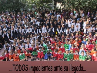 ...TODOS impacientes ante su llegada... 