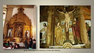 Jesús amarrado a la columna y Cristo del Calvario.
 