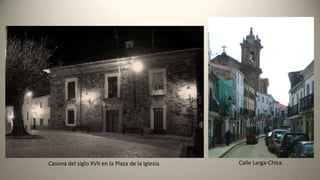 Casona del siglo XVII en la Plaza de la Iglesia. Calle Larga-Chica.
 