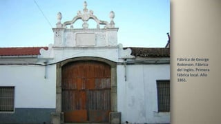 Fábrica de George
Robinson. Fábrica
del Inglés. Primera
fábrica local. Año
1861.
 