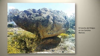 El Cancho del Peligro
en Los Canchos
Blancos.
 