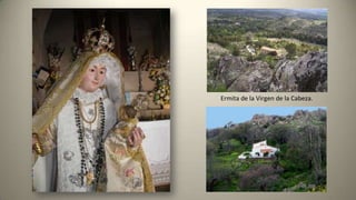 Ermita de la Virgen de la Cabeza.
 