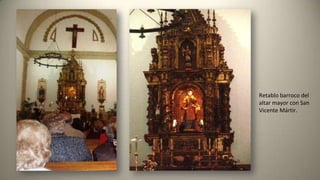 Retablo barroco del
altar mayor con San
Vicente Mártir.
 