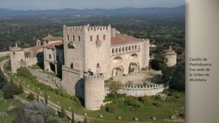 Castillo de
Piedrabuena.
Fue sede de
la Orden de
Alcántara.
 