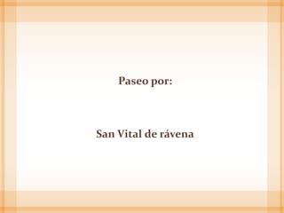 Paseo por:
San Vital de rávena
 