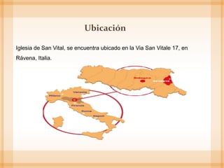 Ubicación
Iglesia de San Vital, se encuentra ubicado en la Via San Vitale 17, en
Rávena, Italia.
 
