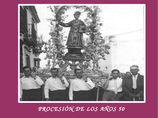     PROCESIÓN DE LOS AÑOS 50
                
 